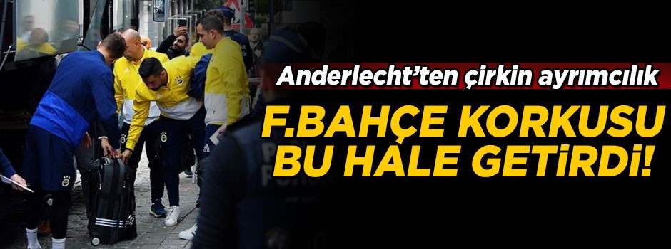 Fenerbahçe korkusu bu hale getirdi! Anderlecht'ten çirkin ayrımcılık