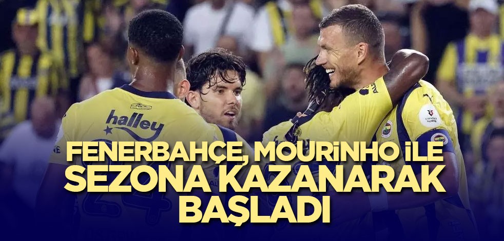 Fenerbahçe, Mourinho ile sezona kazanarak başladı