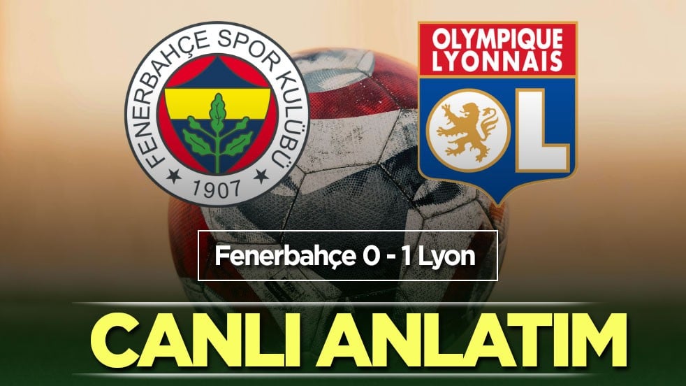 Fenerbahçe - Olympique Lyon | CANLI ANLATIM