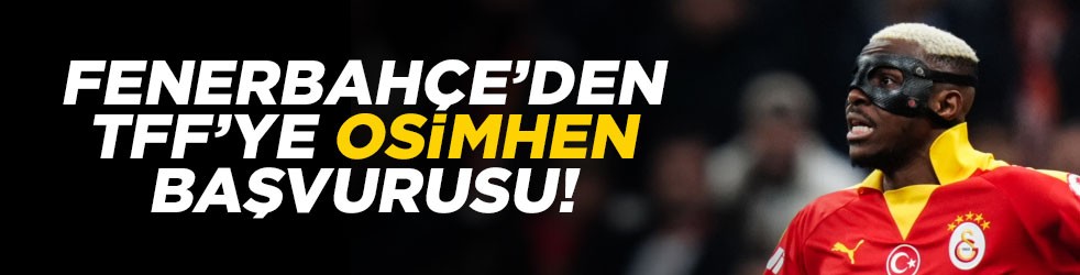 Fenerbahçe Osimhen için TFF'ye gidecek!