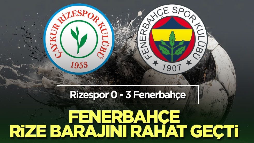 Fenerbahçe Rize barajını rahat geçti