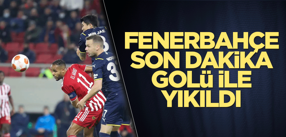 Fenerbahçe son dakika golü ile yıkıldı