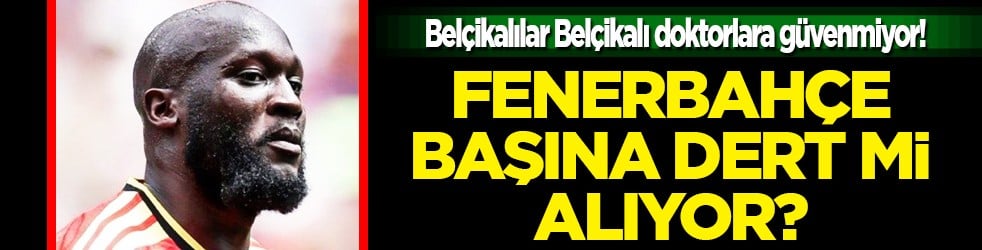Fenerbahçe takımını derinden sarsacak karar olacak mı? Belçikalılar Belçikalı doktorlara güvenmiyor!