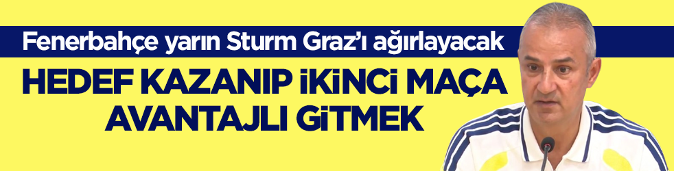Fenerbahçe yarın Sturm Graz’ı ağırlayacak! Hedef kazanıp ikinci maça avantajlı gitmek