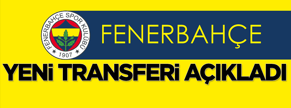 Fenerbahçe yeni transferi açıkladı