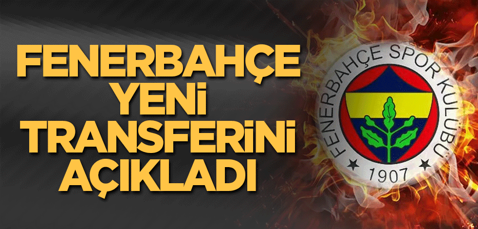 Fenerbahçe yeni transferini açıkladı