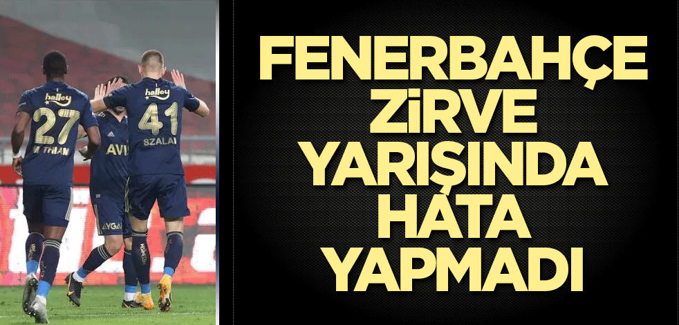 Fenerbahçe zirve yarışında hata yapmadı