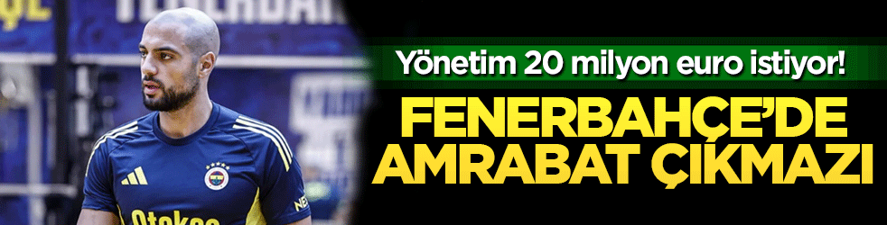 Fenerbahçe'de Amrabat çıkmazı: Yönetim 20 milyon euro istiyor!