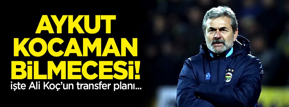 Fenerbahçe'de Aykut Kocaman bilmecesi! İşte Ali Koç'un transfer planı