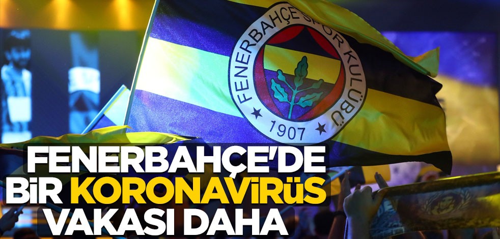 Fenerbahçe'de bir koronavirüs vakası daha