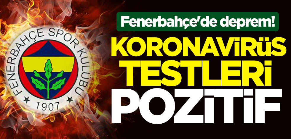 Fenerbahçe'de deprem! Koronavirüs testleri pozitif çıktı