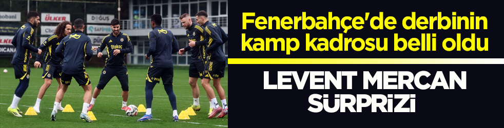 Fenerbahçe'de derbinin kamp kadrosu belli oldu! Levent Mercan sürprizi