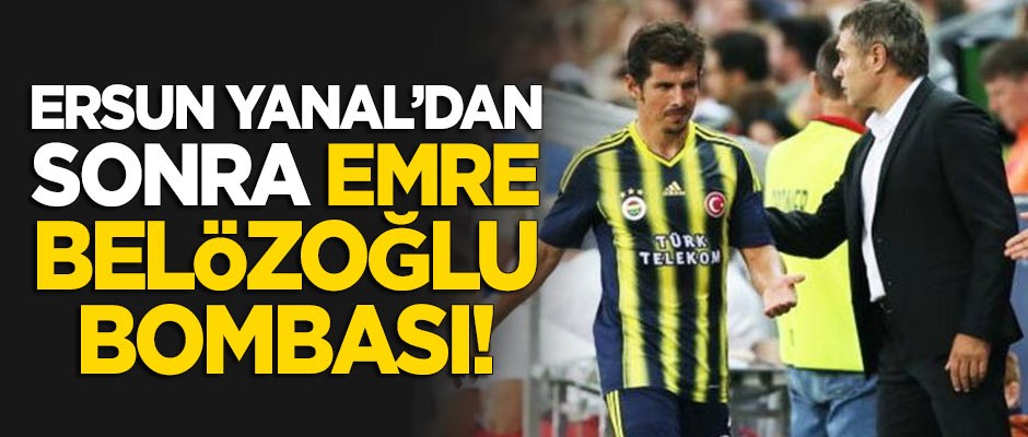Fenerbahçe'de Ersun Yanal'dan sonra Emre Belözoğlu bombası!