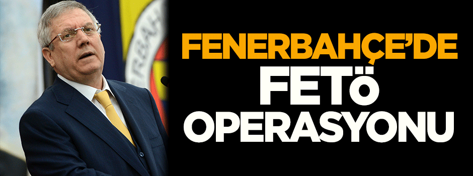 Fenerbahçe'de FETÖ operasyonu