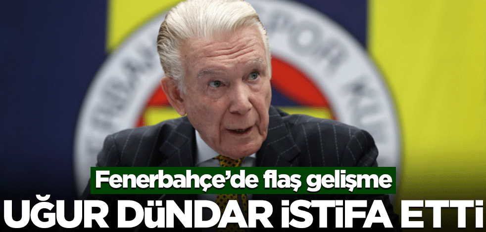 Fenerbahçe’de flaş gelişme! Uğur Dündar istifa etti