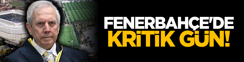 Fenerbahçe'de kritik gün!