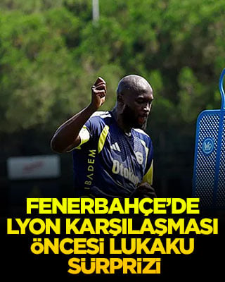 Fenerbahçe’de Lyon karşılaşması öncesi Lukaku sürprizi