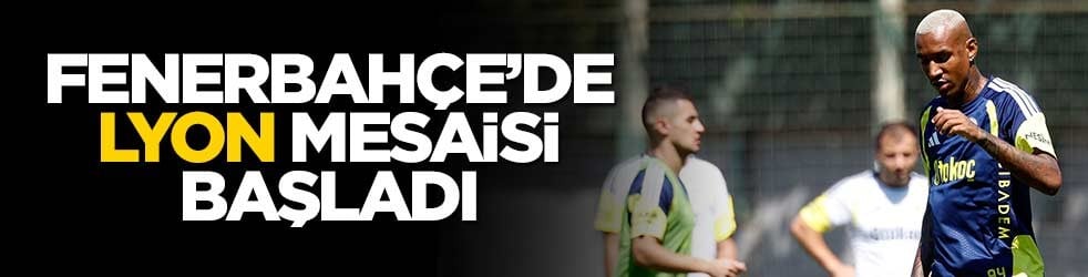 Fenerbahçe'de Lyon mesaisi