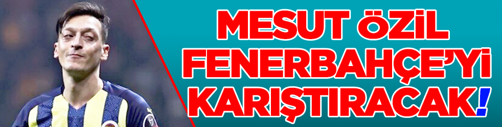Fenerbahçe'de Mesut Özil krizi