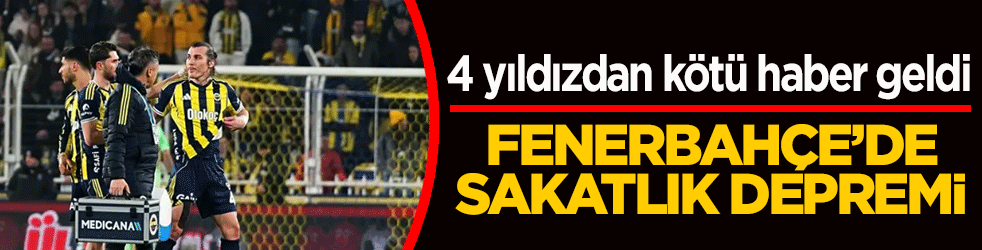Fenerbahçe'de sakatlık depremi! 4 yıldızdan kötü haber geldi