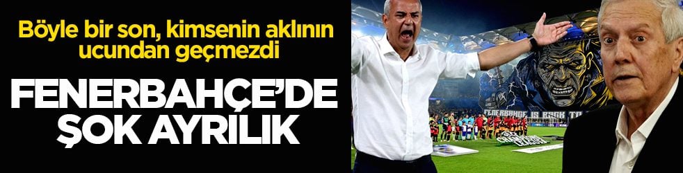Fenerbahçe’de şok ayrılık! Böyle bir son, kimsenin aklının ucundan geçmezdi