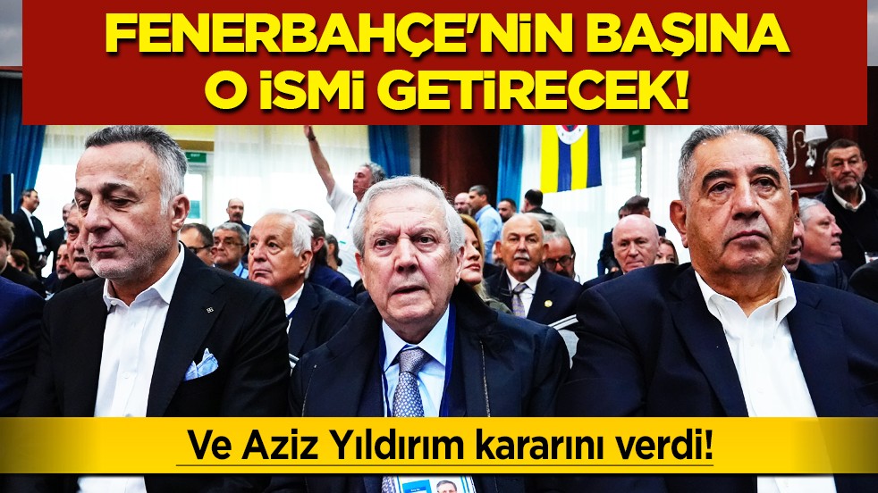 Fenerbahçe'de şok gelişme! Ve Aziz Yıldırım kararını verdi! Fenerbahçe'nin başına o ismi getirecek