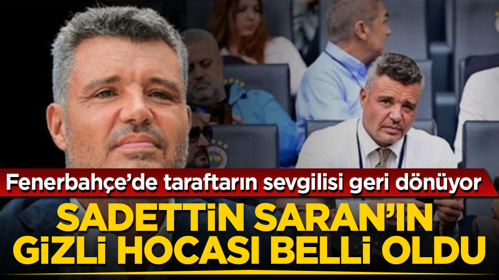 Fenerbahçe’de taraftarın sevgilisi geri dönüyor! Sadettin Saran’ın gizli hocası belli oldu