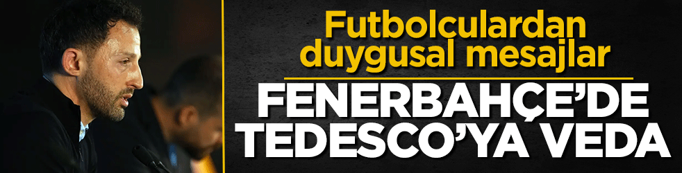 Fenerbahçe’de Tedesco’ya veda: Futbolculardan duygusal mesajlar