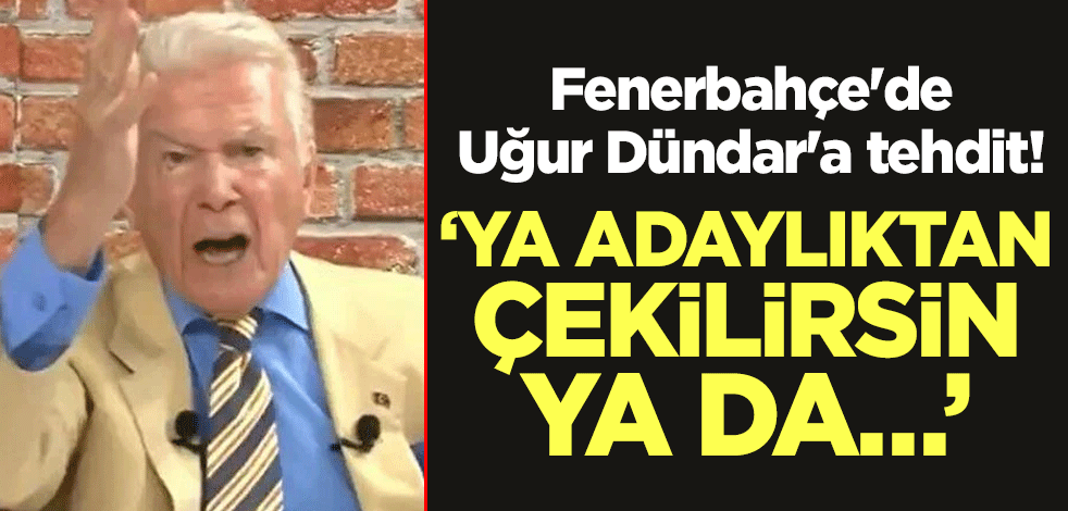 Fenerbahçe'de Uğur Dündar'a tehdit! "Ya adaylıktan çekilirsin ya da…"