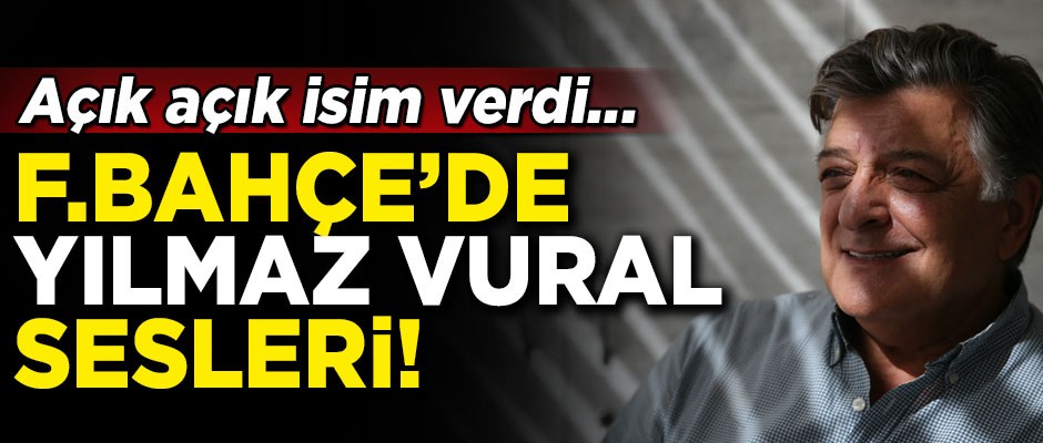Fenerbahçe'de Yılmaz Vural sesleri! Açık açık isim verdi