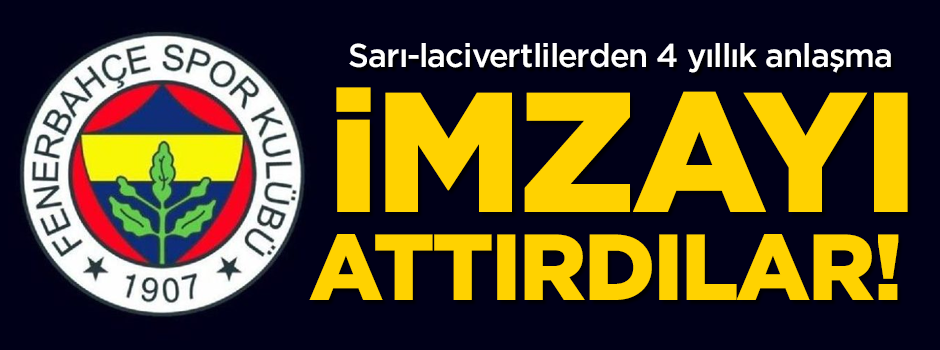 Fenerbahçe'den 4 yıllık imza! Resmen duyurdular