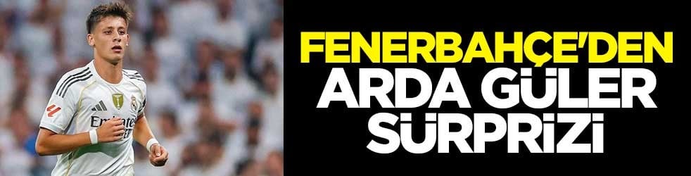 Fenerbahçe'den Arda Güler sürprizi
