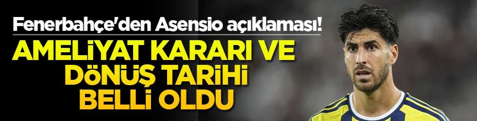 Fenerbahçe'den Asensio açıklaması! Ameliyat kararı ve dönüş tarihi belli oldu