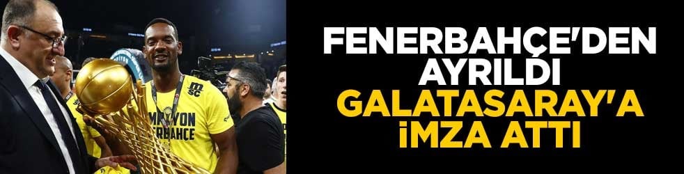 Fenerbahçe'den ayrıldı Galatasaray'a imza attı