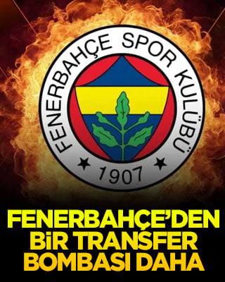 Fenerbahçe’den bir transfer bombası daha