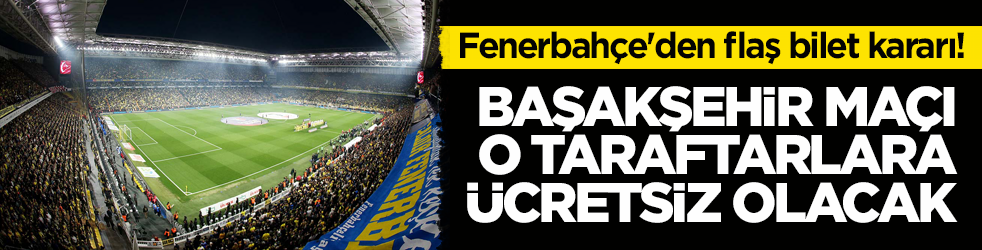 Fenerbahçe'den flaş bilet kararı! Başakşehir maçı o taraftarlara ücretsiz olacak