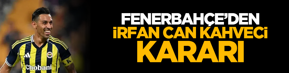 Fenerbahçe’den İrfan Can Kahveci kararı