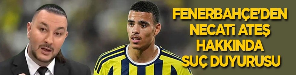 Fenerbahçe'den Necati Ateş hakkında suç duyurusu