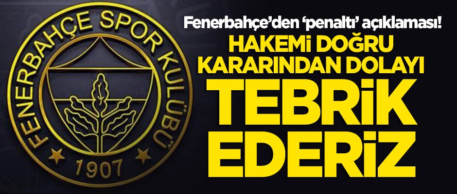 Fenerbahçe'den 'penaltı' açıklaması: Hakemi doğru kararından dolayı tebrik ederiz