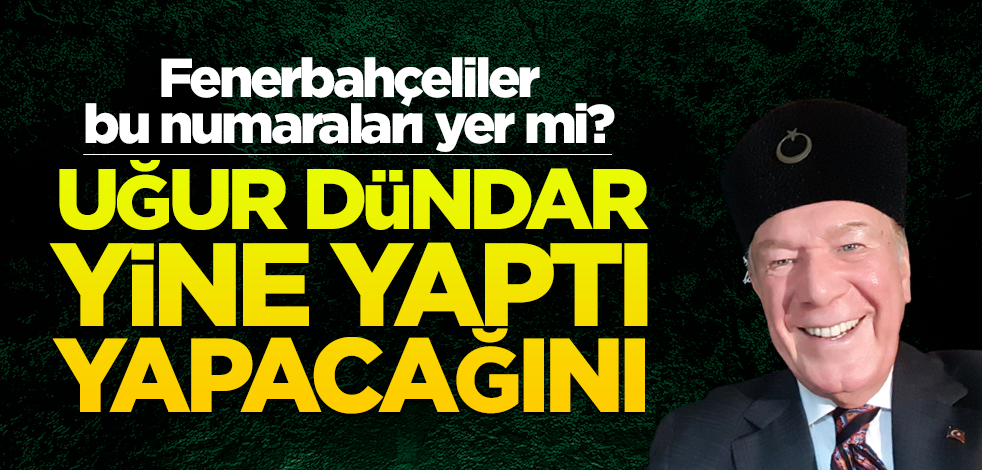 Fenerbahçeliler bu numaraları yer mi? Uğur Dündar yine yaptı yapacağını