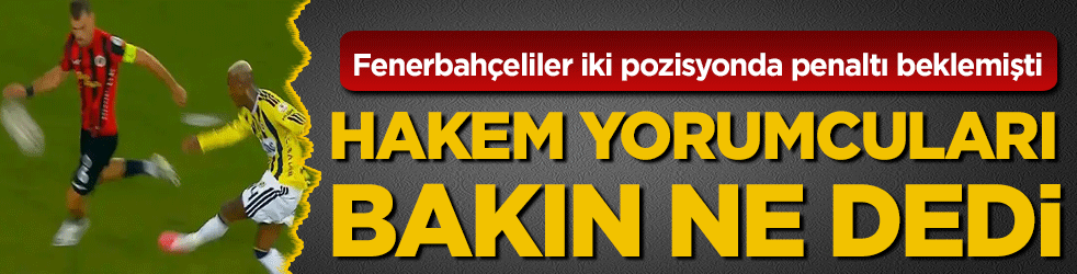  Fenerbahçeliler iki pozisyonda penaltı beklemişti: Hakem yorumcuları bakın ne dedi!