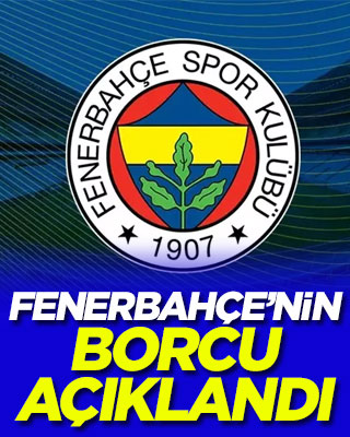 Fenerbahçe’nin borcu açıklandı