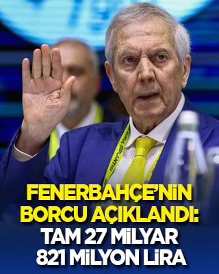 Fenerbahçe’nin borcu açıklandı: Tam 27 milyar 821 milyon lira