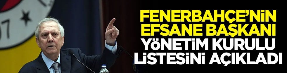 Fenerbahçe’nin efsane başkanı yönetim kurulu listesini açıkladı