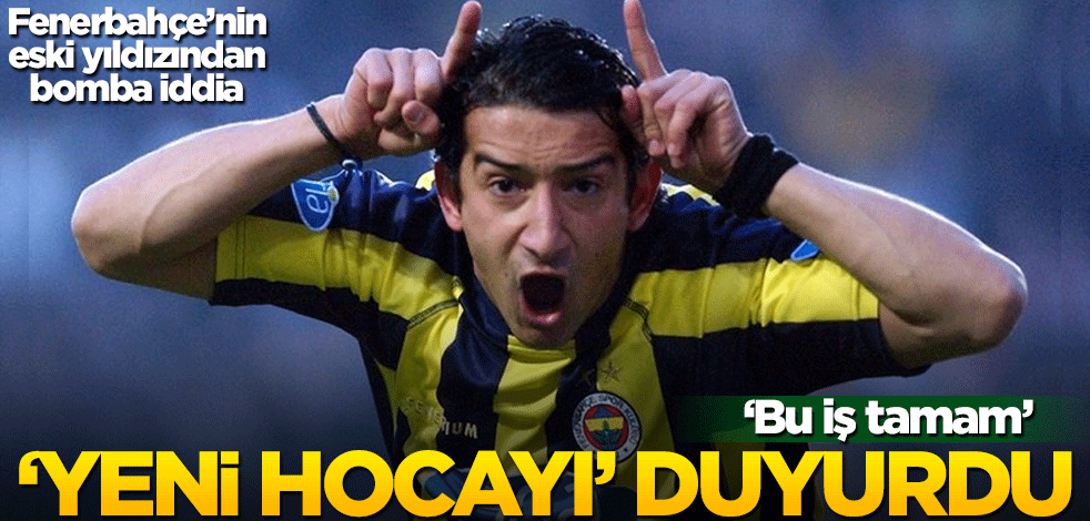 Fenerbahçe’nin eski yıldızından bomba iddia! "Bu iş tamam" diyerek yeni hocanın ismini verdi