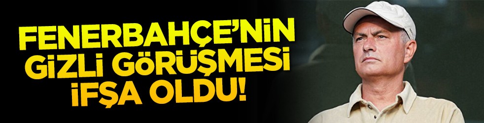 Fenerbahçe'nin gizli görüşmesi ifşa oldu!