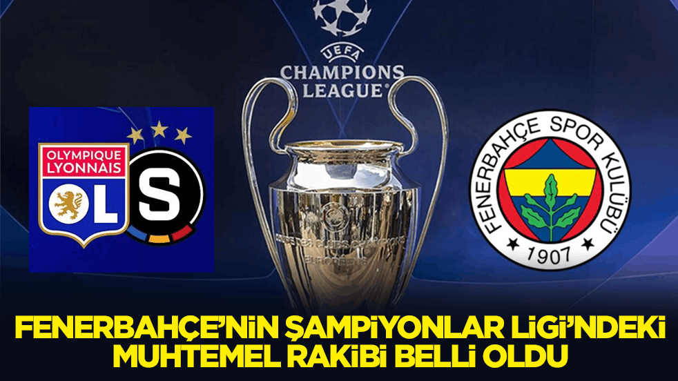 Fenerbahçe’nin Şampiyonlar Ligi’ndeki muhtemel rakibi belli oldu