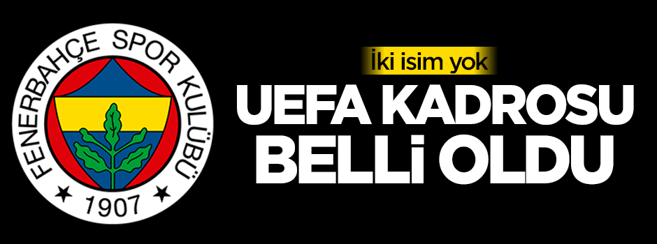 Fenerbahçe'nin UEFA kadrosu belli oldu! İki isim yok
