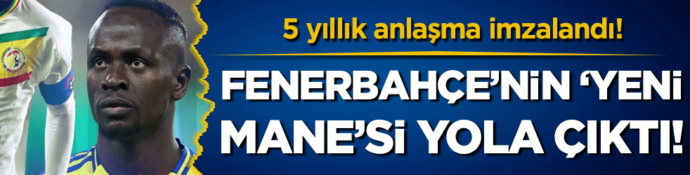 Fenerbahçe'nin 'Yeni Mane'si yola çıktı! 5 yıllık anlaşma imzalandı!