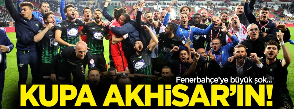 Fenerbahçe'ye büyük şok! Türkiye Kupası Akhisar'ın!
